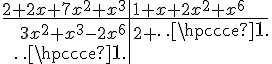 \begin{tabular}{r|l} 2+2x+7x^2+x^3 & 1+x+2x^2+x^6 \\ \hline \\ 3x^2+x^3-2x^6 &2+\cdots\\ & \\ \cdots\end{tabular}